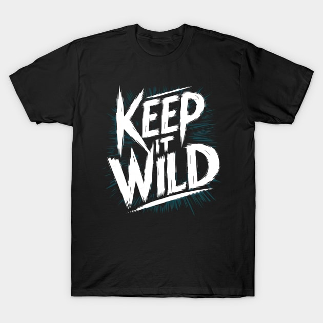 keep it wild T-Shirt by AlishaAycha